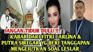 Kabar dari Fitri Carlina amp putra Siregar yg beri tanggapan mengejutkan soal leslar [upl. by Trimble369]