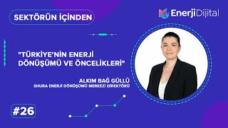 Enerji Dönüşümü Nedir Net Sıfır Hedefinin Neresindeyiz  Alkım Bağ Güllü  Sektörün İçinden 26 [upl. by Nihhi]