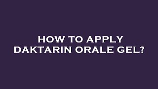 How to apply daktarin orale gel [upl. by Otrevogir]