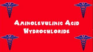 Pronounce Medical Words ― Aminolevulinic Acid Hydrochloride [upl. by Nolava237]