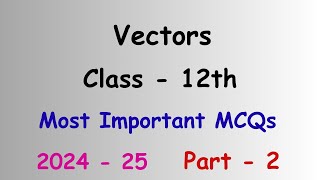 Vectors  Class 12  Maths  Most Important MCQs  2024  25  Part2 [upl. by Endo]