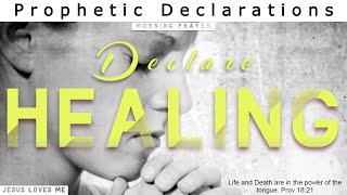 POWERFUL Decree and Declare your Healing Prophetic declarations amp decrees for healing  Prayer [upl. by Dolly]