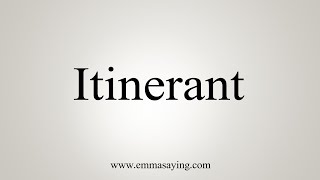 How To Say Itinerant [upl. by Kerry]