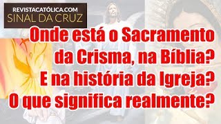 Onde está o Sacramento da Crisma na Bíblia E na história da Igreja O que significa realmente [upl. by Droffig]