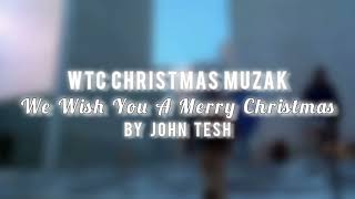 WTC CHRISTMAS MUZAK  We Wish You a Merry Christmas [upl. by Season279]