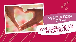 Méditation AMELIORER SA VIE AMOUREUSE 20min [upl. by Arakahs207]