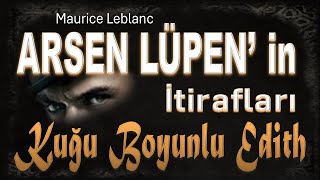 KUĞU BOYUNLU EDİTH  Arsen Lüpen in İtirafları  Maurice Leblanc SESLİ KİTAP [upl. by Oinoitna]