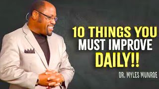 10 Things You Must Improve Daily  Myles Munroe Motivation [upl. by Darce754]