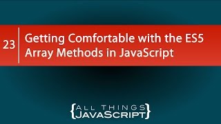 Getting Comfortable with the ES5 Array Methods in JavaScript [upl. by Traci]