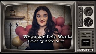 Whatever Lola Wants Cover by Katie Allen [upl. by Noet]