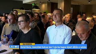 Hotel Keta investimi luksoz me 5 yje ka hapur dyert ditën e sotme [upl. by Kahcztiy]