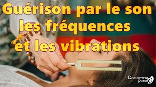 Guérison par les sons les fréquences et les vibrations [upl. by Enyamrahc]