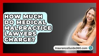 How Much Do Medical Malpractice Lawyers Charge  InsuranceGuide360com [upl. by Ynotna363]