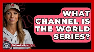 What Channel Is The World Series  The Baseball Xpert [upl. by Vaclava171]