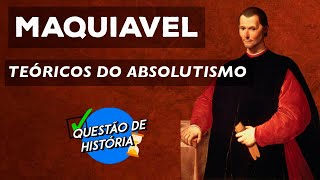 MAQUIAVEL TEÓRICOS DO ABSOLUTISMO [upl. by Aimaj]