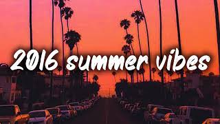 2016 summer vibes nostalgia playlist [upl. by Willtrude]