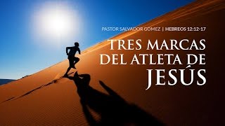 quotTres marcas del Atleta de Jesúsquot Hebreos 121217 Ps Salvador Gómez Dickson [upl. by Jehiah]