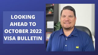 LOOKING AHEAD TO OCTOBER 2022 VISA BULLETIN [upl. by Relyks]