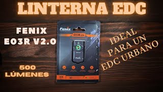 Fénix E03R V20 500 Lúmenes Linterna EDC Urbano EVERYDAY CARRY [upl. by Edwin745]