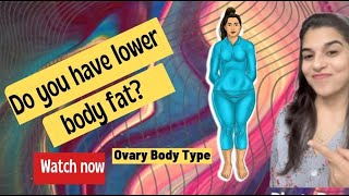 Lose lower body fat permanently Know the reasons why  Ovary Body type in females [upl. by Enaitsirhc967]