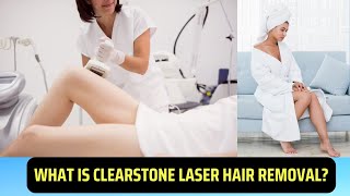 What is Clearstone Laser Hair Removal [upl. by Ahsonek]