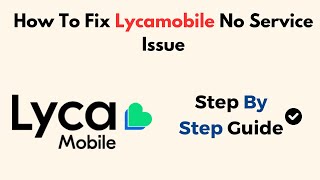 How To Fix Lycamobile No Service Issue [upl. by Gilbert]