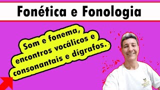 Fonética e Fonologia som e fonema encontros vocálicos e consonantais e dígrafos [upl. by Adirem]