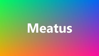 Meatus  Medical Definition and Pronunciation [upl. by Querida]