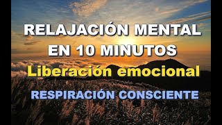 RELAJACIÓN MENTAL PROFUNDA 10 MINUTOS  Respiración consciente SERENARTE Liberación emocional [upl. by Ellehcir]