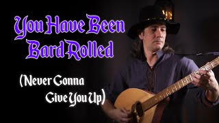 You Have Been Bard Rolled Never Gonna Give You Up [upl. by Pliner]