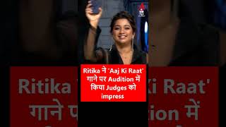 Ritika ने Aaj Ki Raat गाने पर Audition में किया Judges को impress Ritika IndianIdolS15 shorts [upl. by Froma19]