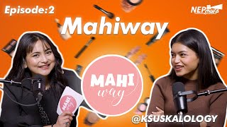 Mahi Way Episode 2  Mahiyaa  Sushma Karki aka ksuskalology  The Essence Of Life  Full Epi [upl. by Esenahs]