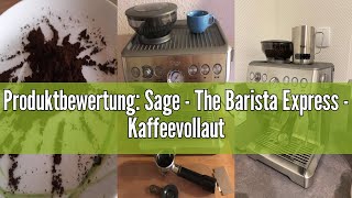 Produktbewertung Sage  The Barista Express  Kaffeevollautomat mit manuellem Milchaufschäumer  Ge [upl. by Nahsez483]