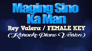 MAGING SINO KA MAN  Rey ValeraFEMALE KEY KARAOKE PIANO VERSION [upl. by Rabiah603]