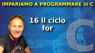 16 Il ciclo for  Programmare in C  Daniele Castelletti  Associazione Maggiolina [upl. by Hakvir]