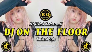 DJ ON THE FLOOR REMIX FULL BASS THAILAND STYLE  DJ TIKTOK TERBARU 2024 [upl. by Eeroc]