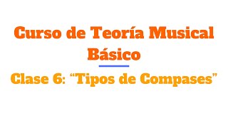 Curso de Teoría Musical Desde Cero Clase 6 “Tipos de Compases” [upl. by Ayahc]