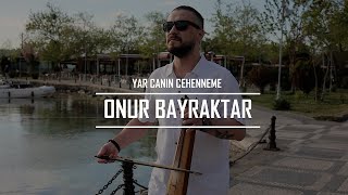 Onur Bayraktar  Yar Canın Cehenneme [upl. by Banna]