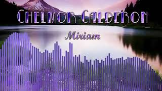 Chelmor Calderon  Miriam [upl. by Nasya]