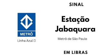 JABAQUARA  ESTAÇÃO DO METRÔ DE SÃO PAULO  SINAL em LIBRAS  Ed Libras [upl. by Minne]