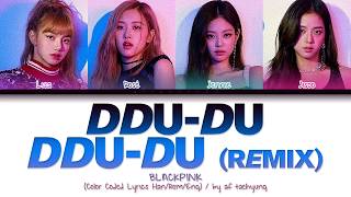 BLACKPINK 블랙핑크  DDUDU DDUDU 뚜두뚜두 Remix Color Coded Lyrics HanRomEng [upl. by Rennoc]