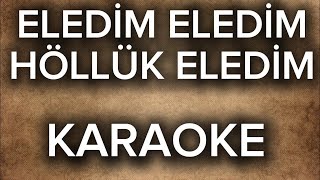 Eledim Eledim Höllük Eledim Karaoke Altyapı Fon Müziği Enstrümantal Instrumental Fon Müziği [upl. by Anrak827]