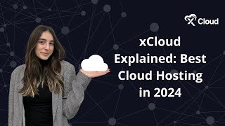 xCloud Explained Best Cloud Hosting in 2024 [upl. by Makell]