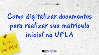 Como digitalizar documentos para realizar sua matrícula inicial na UFLA [upl. by Akehsyt221]