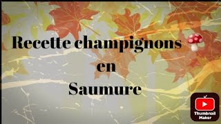 RECETTE CHAMPIGNONS 🍄 EN SAUMURE [upl. by Gian]