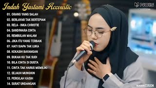 Indah Yastami Full Album quotORANG YANG SALAH BERLAYAR TAK BERTEPIANquot Cover Akustik Terbaru 2024 [upl. by Tezile163]