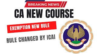 CA New Course Exemptions New Rule  Rule Changed by ICAI [upl. by Yroc]