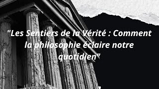 quotLes Sentiers de la Vérité  Comment la philosophie éclairée [upl. by Azaria]