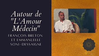 Rencontre avec Emmanuelle SoniDessaigne et François Breton ｜ Autour de quotlAmour Médecinquot [upl. by Atela]