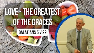 Sermon  Love  The Greatest of the Graces  Galatians 5 [upl. by Alesiram976]